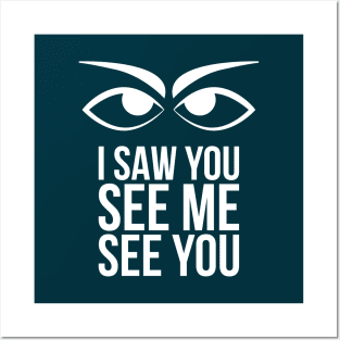 I saw you see me see you Posters and Art